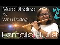 Awesome Composition l Flute Cover Song l Mere Dholna| VENU RASTOGI| SHREYA GHOSHAL| M.G SHREEKUMAR|