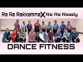 Ra Ra Rakkamma X Ra Ra Ready !! Dance Fitness !! @iamnithiin1