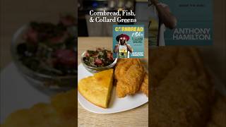 Anthony Hamilton’s Cornbread, Fish, and Collard Greens.