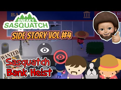 Sneaky Sasquatch Side Story - Vol 4 : Sasquatch Bank Heist
