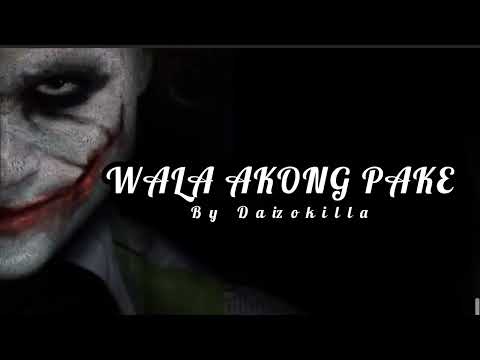WALA AKONG PAKE by DAIZOKILLA