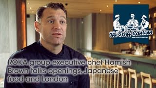 ROKA group executive chef Hamish Brown talks openings, Japanese food and London