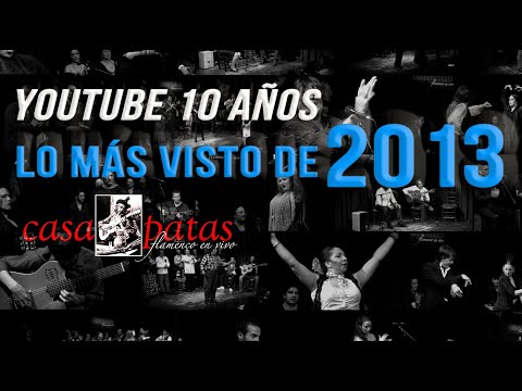 CASA PATAS, FLAMENCO EN VIVO - #ESPECIAL 10 AÑOS: LO MAS VISTO DE 2013