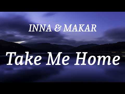 INNA & MAKAR - Take Me Home (lyrics)