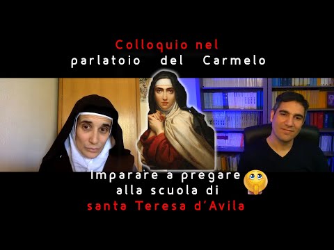 Teresa d'Avila ci insegna a pregare. L'orazione teresiana spiegata da una monaca carmelitana