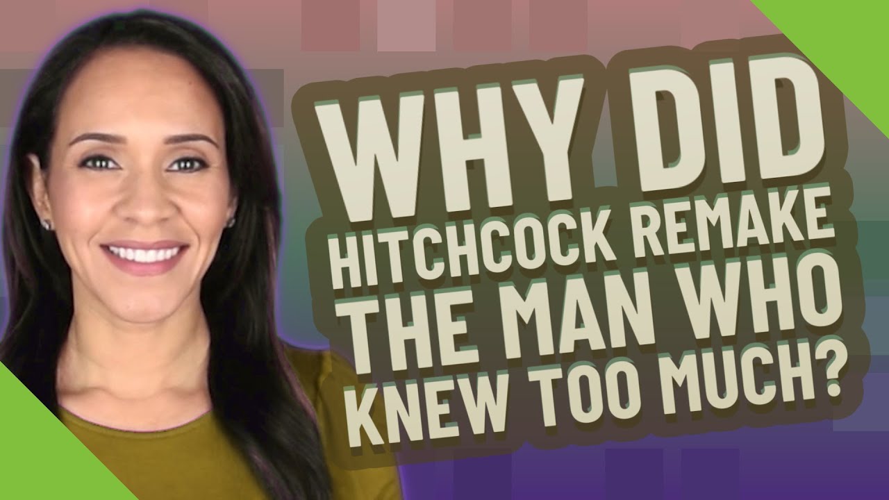 Why did Hitchcock remake The Man Who Knew Too Much?