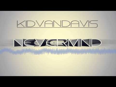 KidVanDavis - Nevermind ( FREE DOWNLOAD )