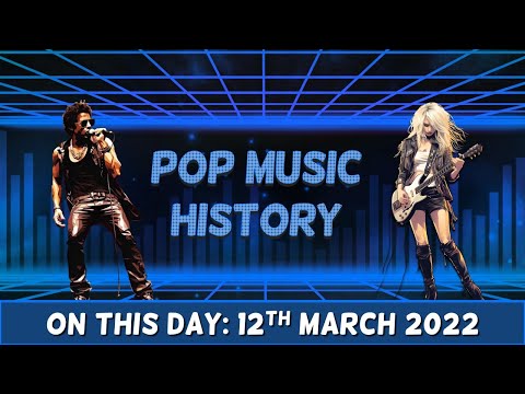 Pop Music History: On This Day 12th March 2022
