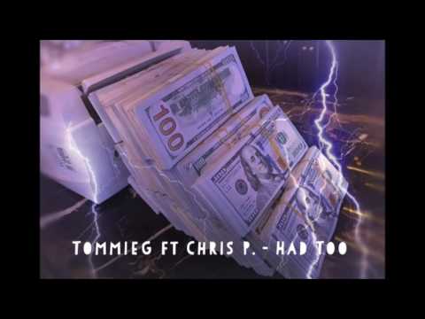 TommieG ft Chris P- Had Too (prod. Red Mcfly)