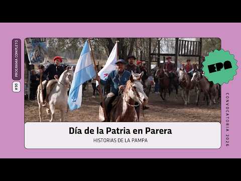 🗣️ HISTORIAS DE LA PAMPA | #50 | Día de la Patria en Parera