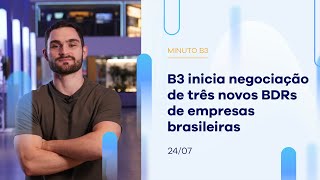 B3 inicia negociação de três novos BDRs de empresas brasileiras | Minuto B3 – 24/07/2023 B3 inicia negociação de três novos BDRs de empresas brasileiras | Minuto B3 – 24/07/2023