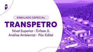 Simulado Especial Transpetro - Nível Superior - Ênfase 3: Análise Ambiental - Pós-Edital - Correção