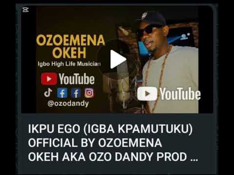 IKPU EGO (IGBA KPAMUTUKU) OFFICIAL BY OZOEMENA OKEH AKA OZO DANDY PROD. MOBILITY