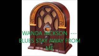 WANDA JACKSON   BLUES STAY AWAY FROM ME