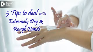 Extremely dry, rough hands - Causes, and Treatment - Dr. Rajdeep Mysore| Doctors