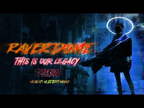 This Is Our Legacy vs. Raver Dome vs. Epic Ball (Mr.BLĄCĶ vs DJ Jefft Mashup)