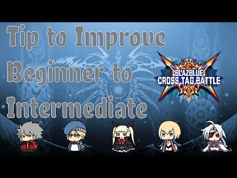 Beginner/Intermediate Tips for Improving - BlazBlue Cross Tag Battle