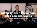 THE BEST FIELD RECORDING GEAR FOR BEGINNERS SOUND DESIGN FOR BEGINNERS ️