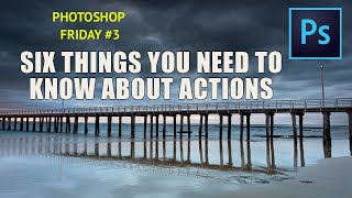 6 things you need to know about  Photoshop Actions
