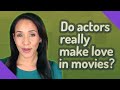 Do actors really make love in movies?
