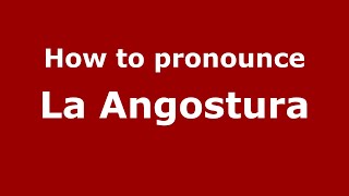 How to pronounce La Angostura