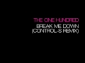 The One Hundred - Break Me Down (Control-S ...