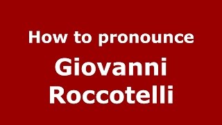 How to pronounce Giovanni Roccotelli