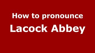 How to pronounce Lacock Abbey