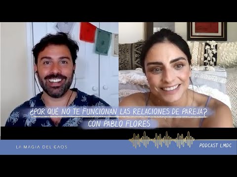 ¿Por qué no te funcionan las relaciones de pareja? con Pablo Flores | T2. Ep #10 La Magia del Caos