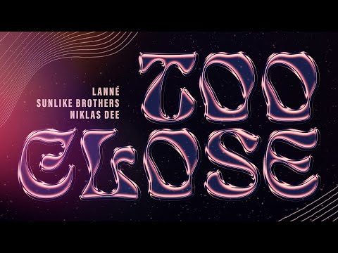 LANNÉ, Sunlike Brothers & Nikas Dee - Too Close