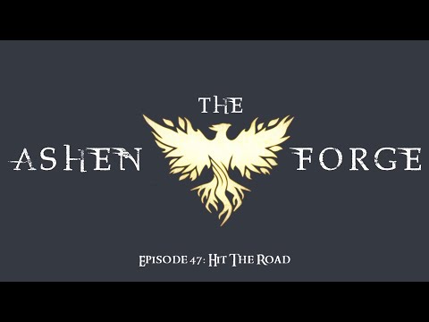 The Ashen Forge: Episode 47 - Hit The Road || Ashes Of Creation