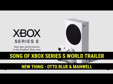New Thing - OTTO BLUE & Manwell | Xbox Series S World Premiere Reveal Trailer Song |