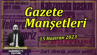 GAZETE MANŞETLERİ VE HABERLER  | 15 HAZİRAN PERŞEMBE 2023 | #CANLI