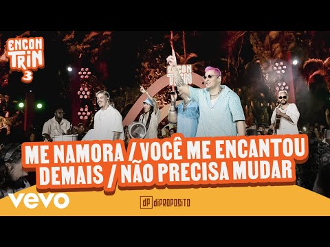 Di Propósito - Me Namora / Você Me Encantou Demais / Não Precisa Mudar (Ao Vivo)