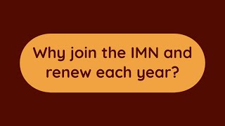 Why join the IMN and renew each year?