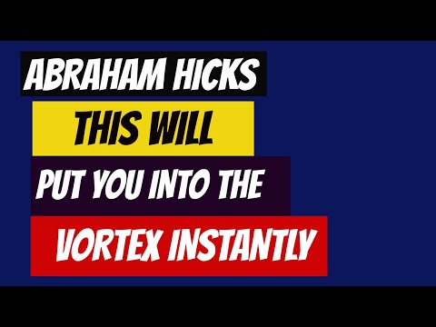 Abraham Hicks - This Will Put You Into The Vortex Instantly