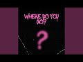 where do you go?