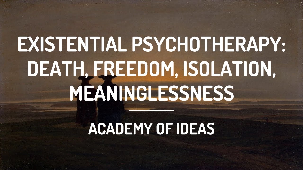Existential Psychotherapy: Death, Freedom, Isolation, Meaninglessness
