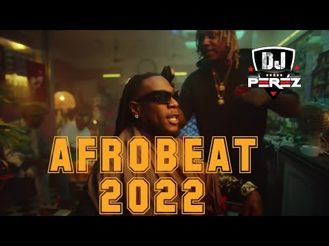 NAIJA AFROBEAT VIDEO MIX 2022 | AFROBEAT MIX 2022 |. DJ PEREZ [Ayra Starr, Burna Boy, Patoranking]