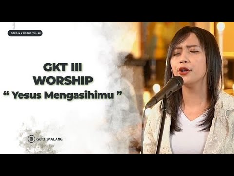 Yesus mengasihimu (KPPK 153) med. karna Salib-Mu - GKT 3 Worship | Lagu Rohani Kristen