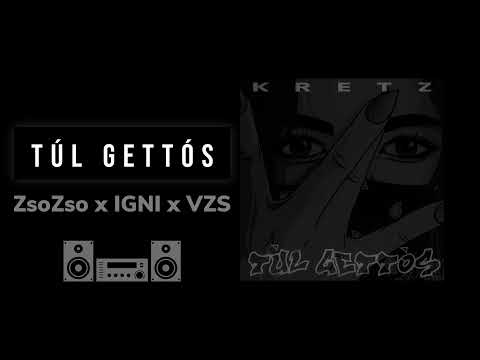 KRETZ x ZsoZso x IGNI x VZS - TÚL GETTÓS /OFFICIAL AUDIO/