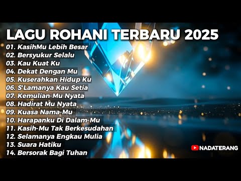 Full Album Lagu Rohani Terbaru 2025 - Kemuliaan-Mu Nyata | 14 Lagu Penyembahan Penuh Hadirat Tuhan