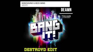 Rezo Mind &amp; Noisesound Vs. Deamn - Wrath Vs. Tramp (DestroyD Edit)