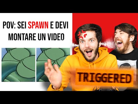 MEME CHE TRIGGERANO SPAWN 🤬