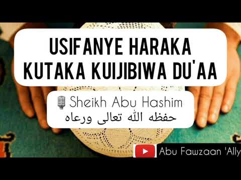 USIHARAKISHE KUTAKA KUJIBIWA DUA YAKO - Sheikh Abu Hashim حفظه الله تعالى ورعاه