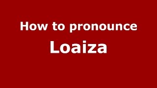 How to pronounce Loaiza