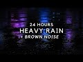 Heavy Rain for 24 Hours with Brown Noise to Sleep Fast, Block Noises & Relax