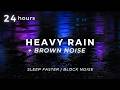 Heavy Rain For 24 Hours With Brown Noise To Sleep Fast Block Noises Relax