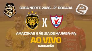 AMAZONAS X ÁGUIA DE MARABÁ-PA | NARRAÇÃO AO VIVO | 2ª RODADA DA COPA NORTE 2026