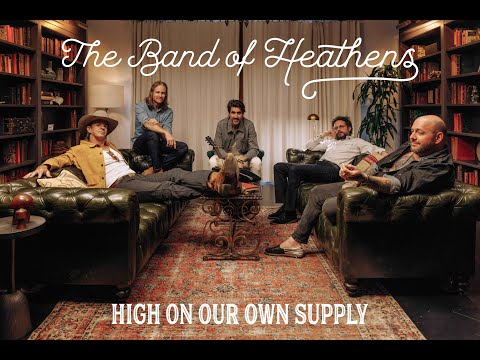 The Band of Heathens - High On Our Own Supply